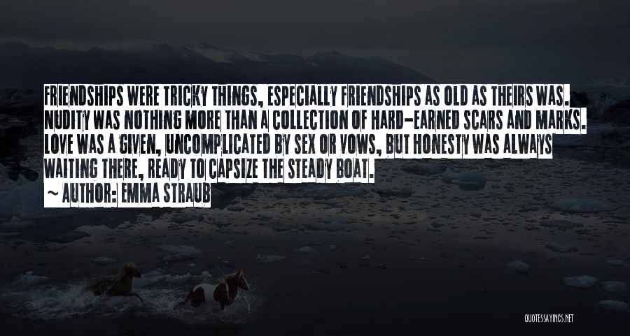 Emma Straub Quotes: Friendships Were Tricky Things, Especially Friendships As Old As Theirs Was. Nudity Was Nothing More Than A Collection Of Hard-earned