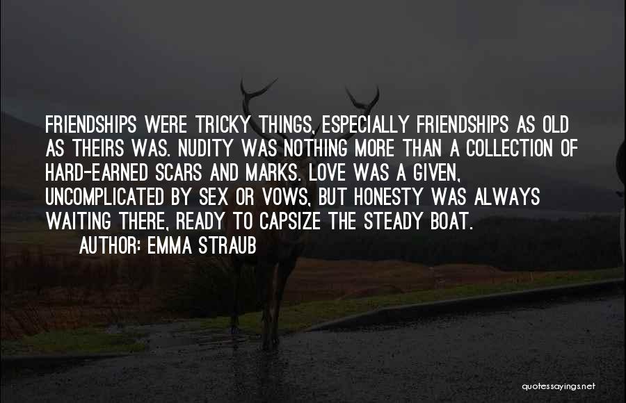 Emma Straub Quotes: Friendships Were Tricky Things, Especially Friendships As Old As Theirs Was. Nudity Was Nothing More Than A Collection Of Hard-earned