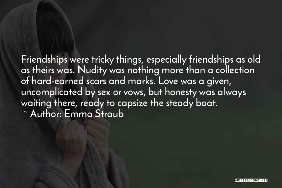 Emma Straub Quotes: Friendships Were Tricky Things, Especially Friendships As Old As Theirs Was. Nudity Was Nothing More Than A Collection Of Hard-earned