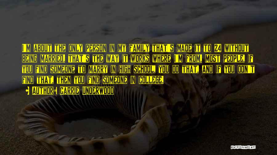 Carrie Underwood Quotes: I'm About The Only Person In My Family That's Made It To 24 Without Being Married. That's The Way It