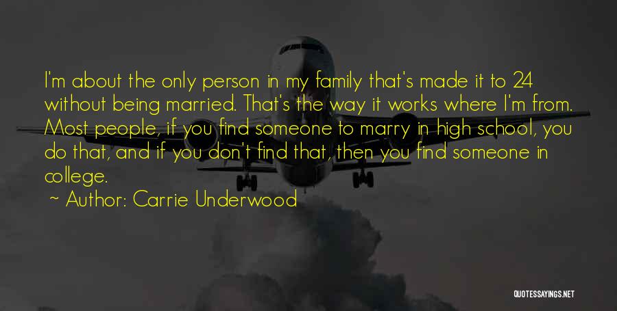 Carrie Underwood Quotes: I'm About The Only Person In My Family That's Made It To 24 Without Being Married. That's The Way It