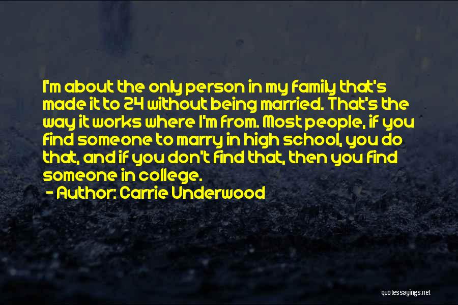 Carrie Underwood Quotes: I'm About The Only Person In My Family That's Made It To 24 Without Being Married. That's The Way It