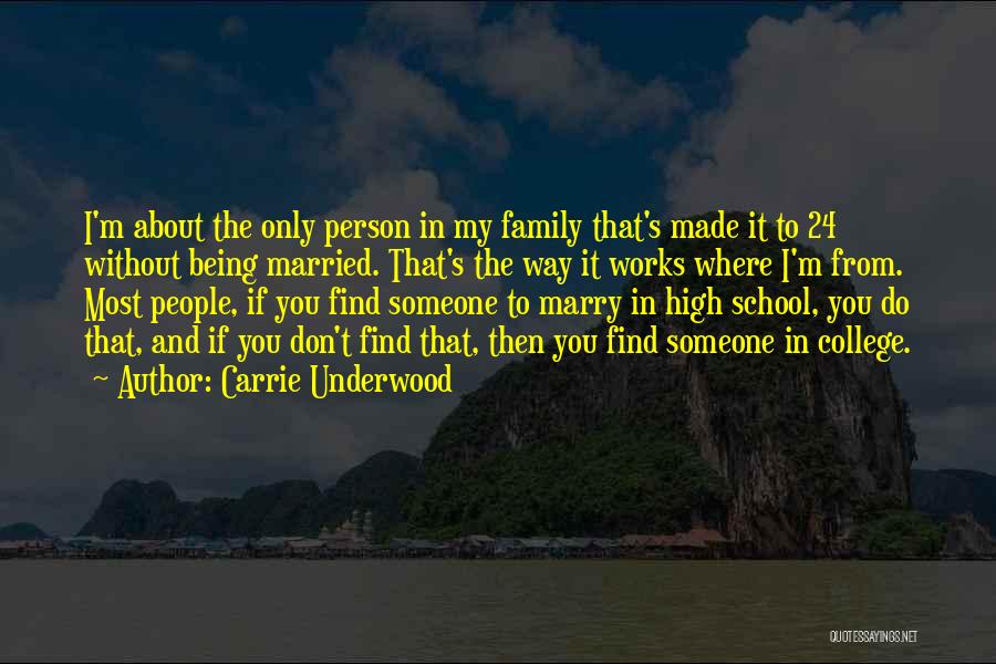Carrie Underwood Quotes: I'm About The Only Person In My Family That's Made It To 24 Without Being Married. That's The Way It