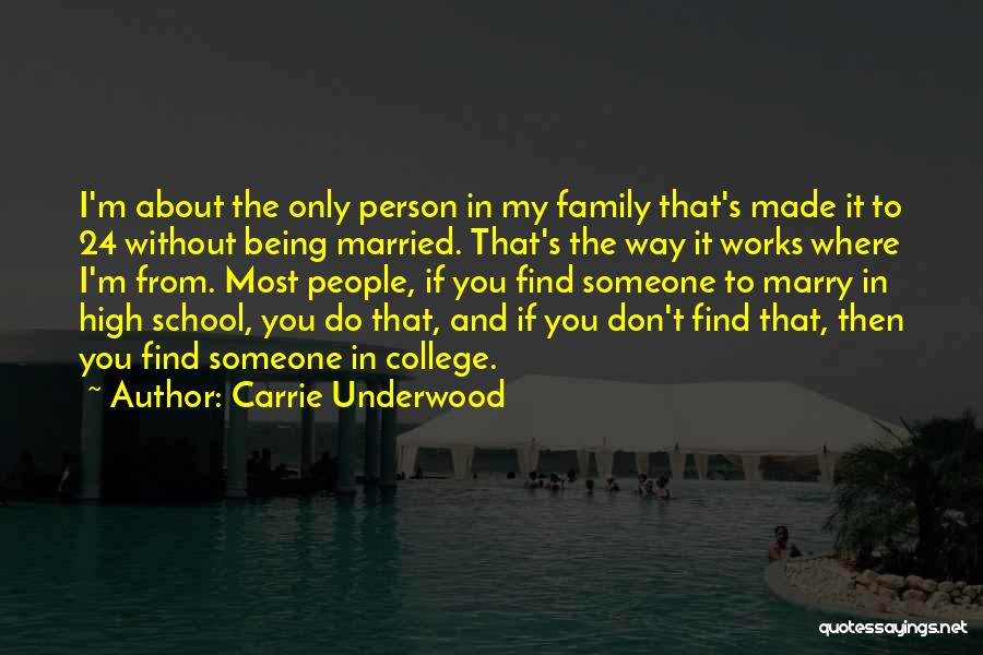 Carrie Underwood Quotes: I'm About The Only Person In My Family That's Made It To 24 Without Being Married. That's The Way It