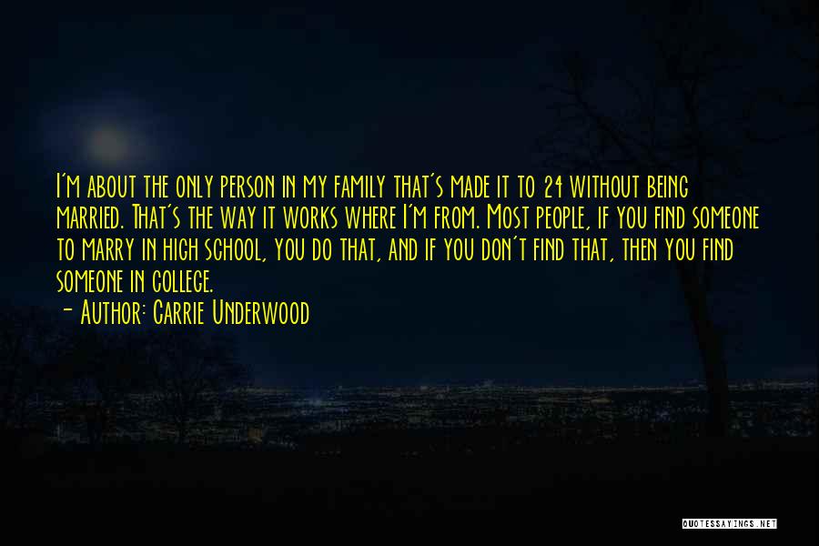 Carrie Underwood Quotes: I'm About The Only Person In My Family That's Made It To 24 Without Being Married. That's The Way It