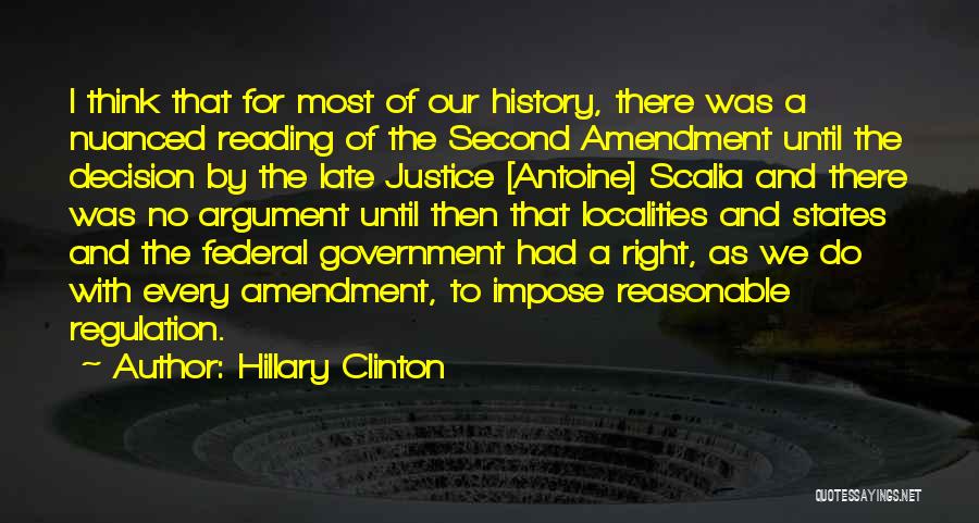 Hillary Clinton Quotes: I Think That For Most Of Our History, There Was A Nuanced Reading Of The Second Amendment Until The Decision