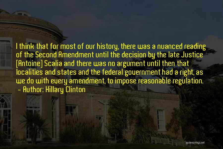 Hillary Clinton Quotes: I Think That For Most Of Our History, There Was A Nuanced Reading Of The Second Amendment Until The Decision