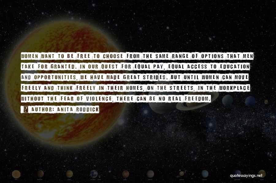 Anita Roddick Quotes: Women Want To Be Free To Choose From The Same Range Of Options That Men Take For Granted. In Our
