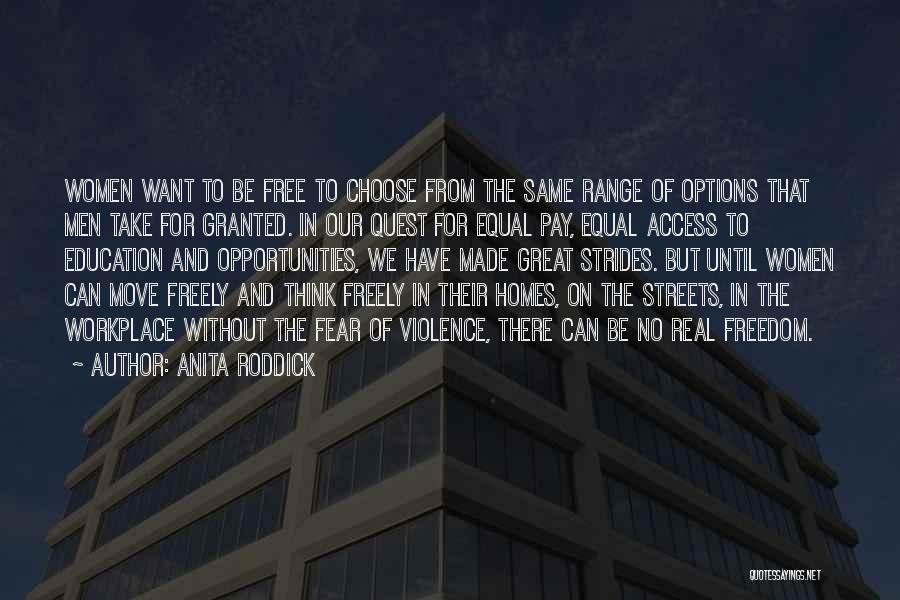 Anita Roddick Quotes: Women Want To Be Free To Choose From The Same Range Of Options That Men Take For Granted. In Our