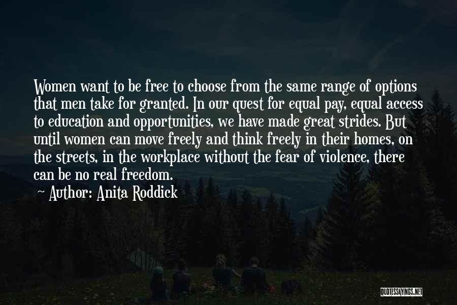 Anita Roddick Quotes: Women Want To Be Free To Choose From The Same Range Of Options That Men Take For Granted. In Our