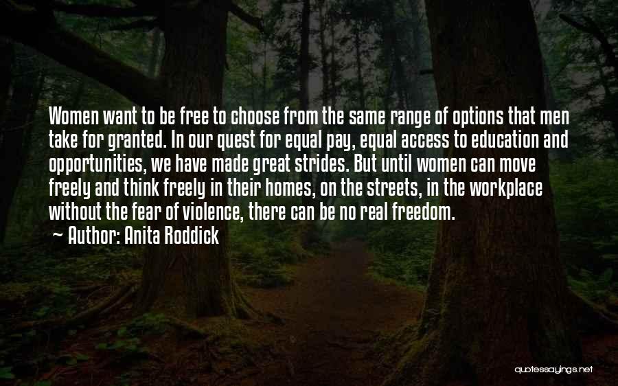 Anita Roddick Quotes: Women Want To Be Free To Choose From The Same Range Of Options That Men Take For Granted. In Our