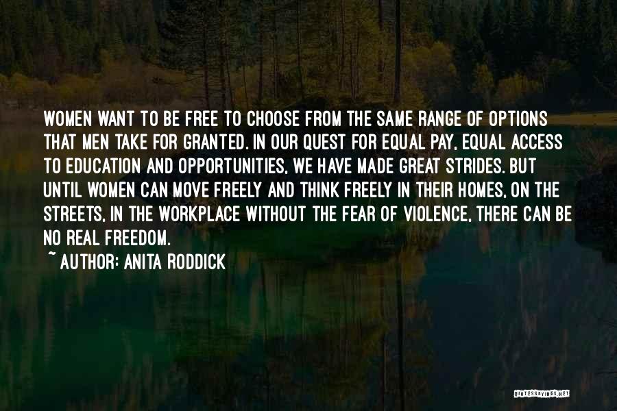 Anita Roddick Quotes: Women Want To Be Free To Choose From The Same Range Of Options That Men Take For Granted. In Our