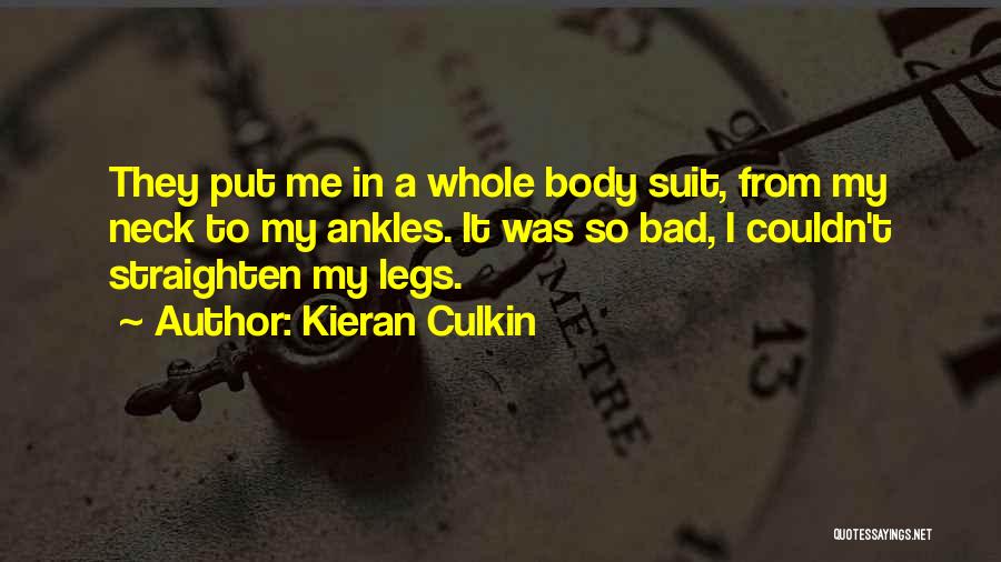Kieran Culkin Quotes: They Put Me In A Whole Body Suit, From My Neck To My Ankles. It Was So Bad, I Couldn't