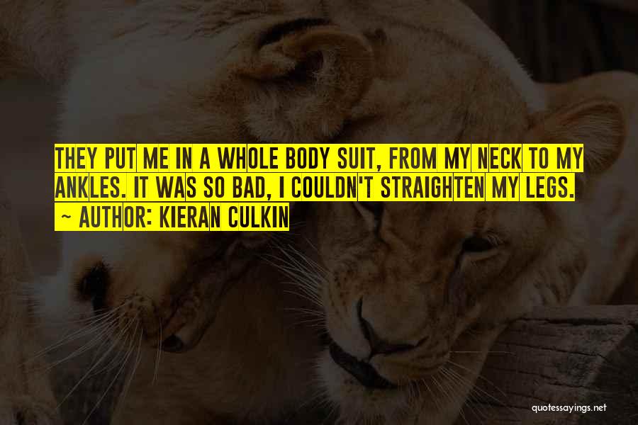 Kieran Culkin Quotes: They Put Me In A Whole Body Suit, From My Neck To My Ankles. It Was So Bad, I Couldn't