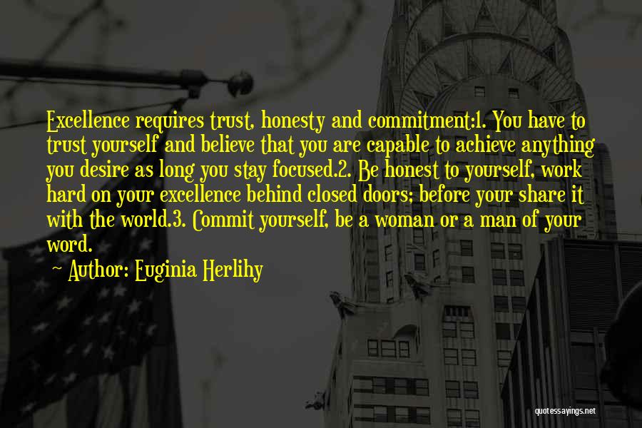 Euginia Herlihy Quotes: Excellence Requires Trust, Honesty And Commitment:1. You Have To Trust Yourself And Believe That You Are Capable To Achieve Anything