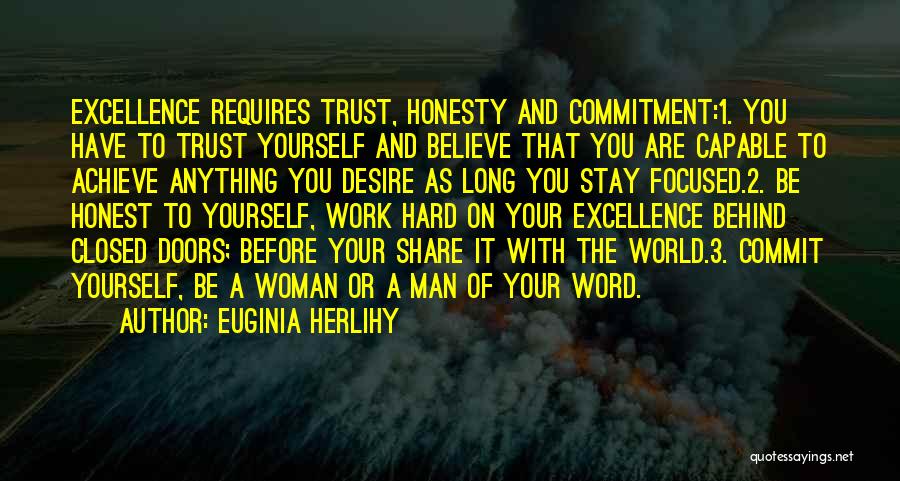 Euginia Herlihy Quotes: Excellence Requires Trust, Honesty And Commitment:1. You Have To Trust Yourself And Believe That You Are Capable To Achieve Anything