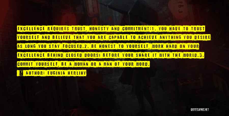 Euginia Herlihy Quotes: Excellence Requires Trust, Honesty And Commitment:1. You Have To Trust Yourself And Believe That You Are Capable To Achieve Anything