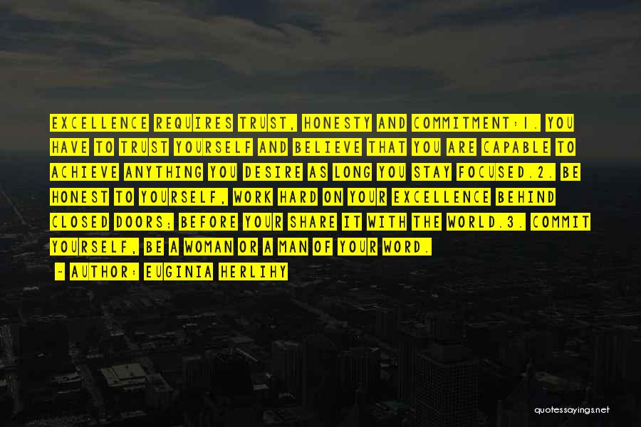 Euginia Herlihy Quotes: Excellence Requires Trust, Honesty And Commitment:1. You Have To Trust Yourself And Believe That You Are Capable To Achieve Anything