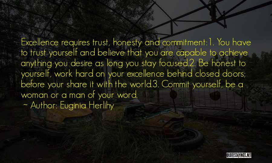 Euginia Herlihy Quotes: Excellence Requires Trust, Honesty And Commitment:1. You Have To Trust Yourself And Believe That You Are Capable To Achieve Anything