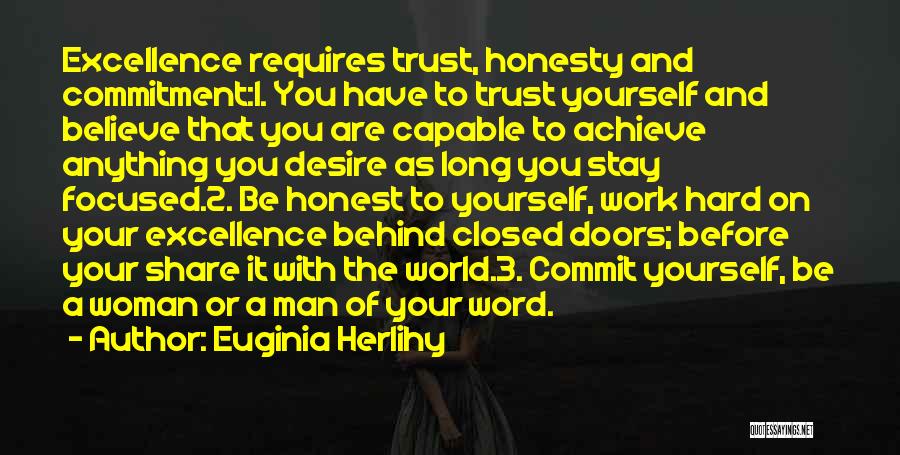 Euginia Herlihy Quotes: Excellence Requires Trust, Honesty And Commitment:1. You Have To Trust Yourself And Believe That You Are Capable To Achieve Anything