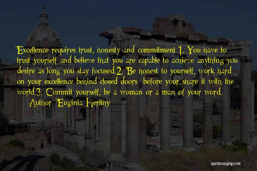 Euginia Herlihy Quotes: Excellence Requires Trust, Honesty And Commitment:1. You Have To Trust Yourself And Believe That You Are Capable To Achieve Anything