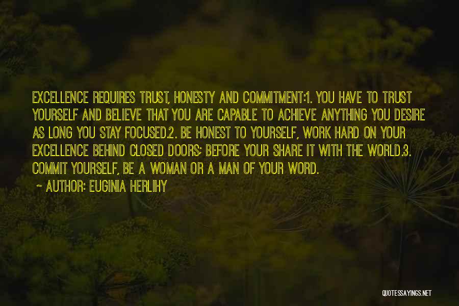 Euginia Herlihy Quotes: Excellence Requires Trust, Honesty And Commitment:1. You Have To Trust Yourself And Believe That You Are Capable To Achieve Anything