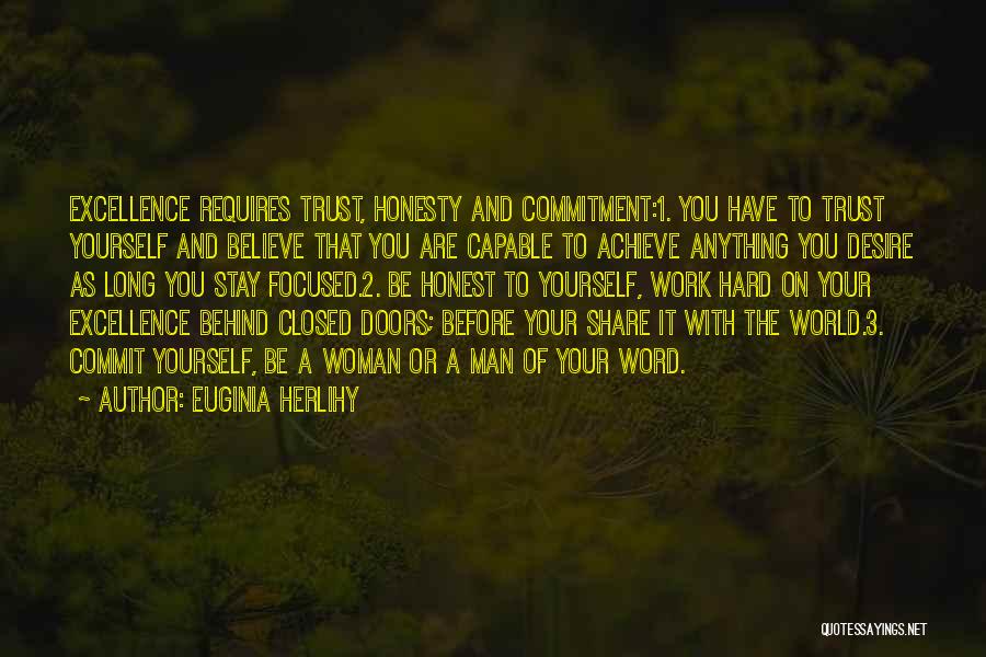 Euginia Herlihy Quotes: Excellence Requires Trust, Honesty And Commitment:1. You Have To Trust Yourself And Believe That You Are Capable To Achieve Anything