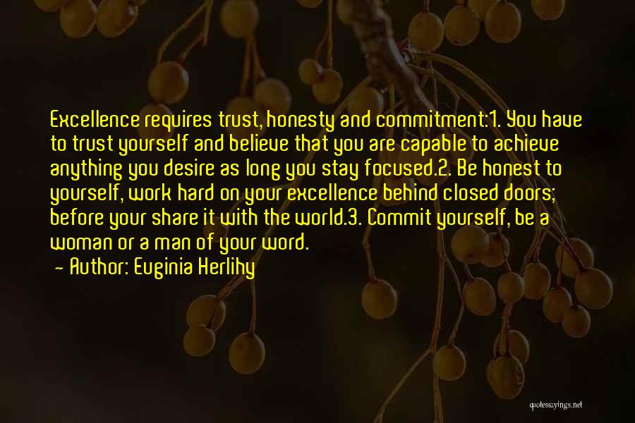 Euginia Herlihy Quotes: Excellence Requires Trust, Honesty And Commitment:1. You Have To Trust Yourself And Believe That You Are Capable To Achieve Anything