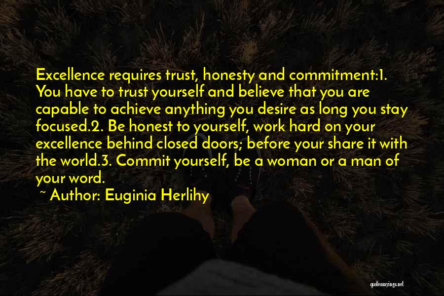 Euginia Herlihy Quotes: Excellence Requires Trust, Honesty And Commitment:1. You Have To Trust Yourself And Believe That You Are Capable To Achieve Anything