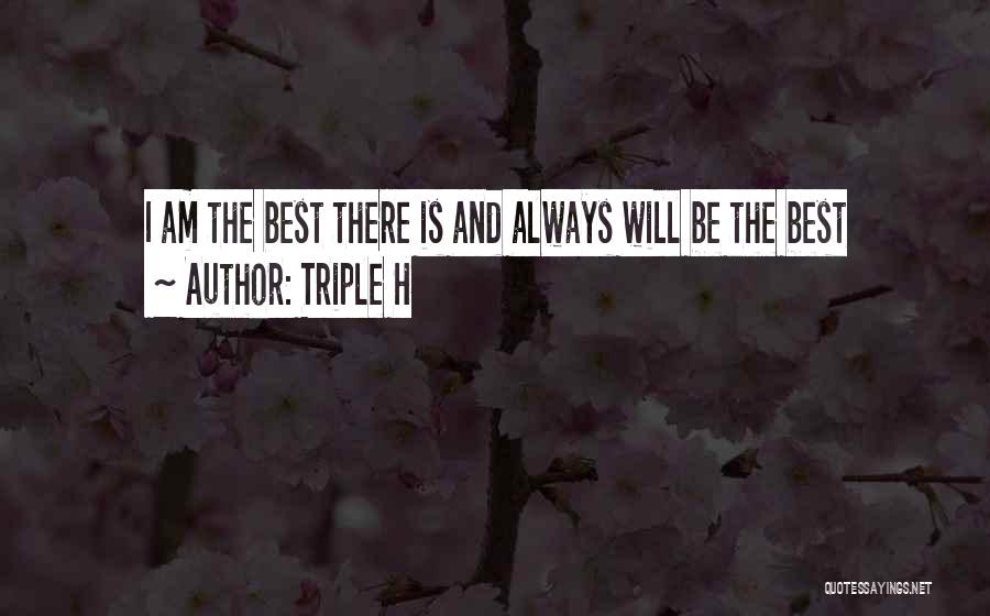 Triple H Quotes: I Am The Best There Is And Always Will Be The Best