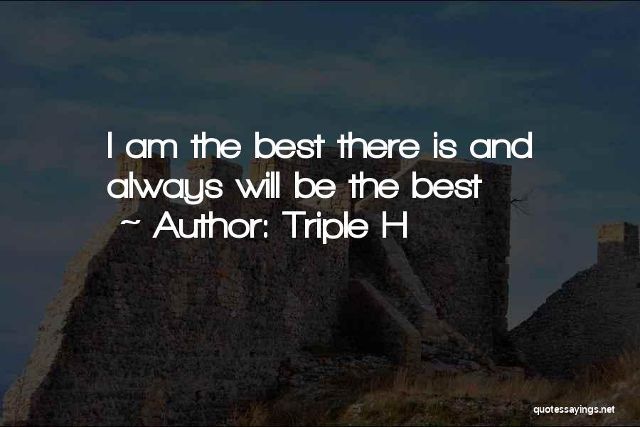 Triple H Quotes: I Am The Best There Is And Always Will Be The Best