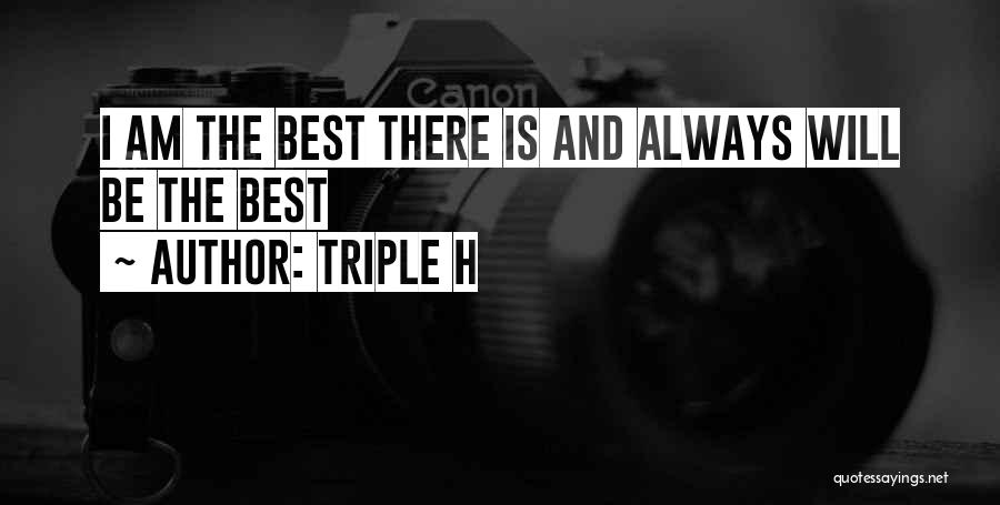 Triple H Quotes: I Am The Best There Is And Always Will Be The Best