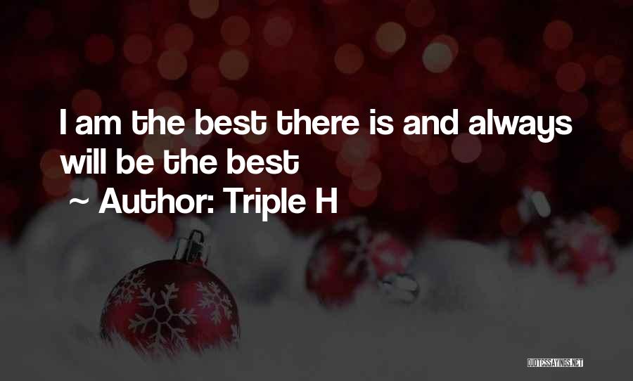 Triple H Quotes: I Am The Best There Is And Always Will Be The Best