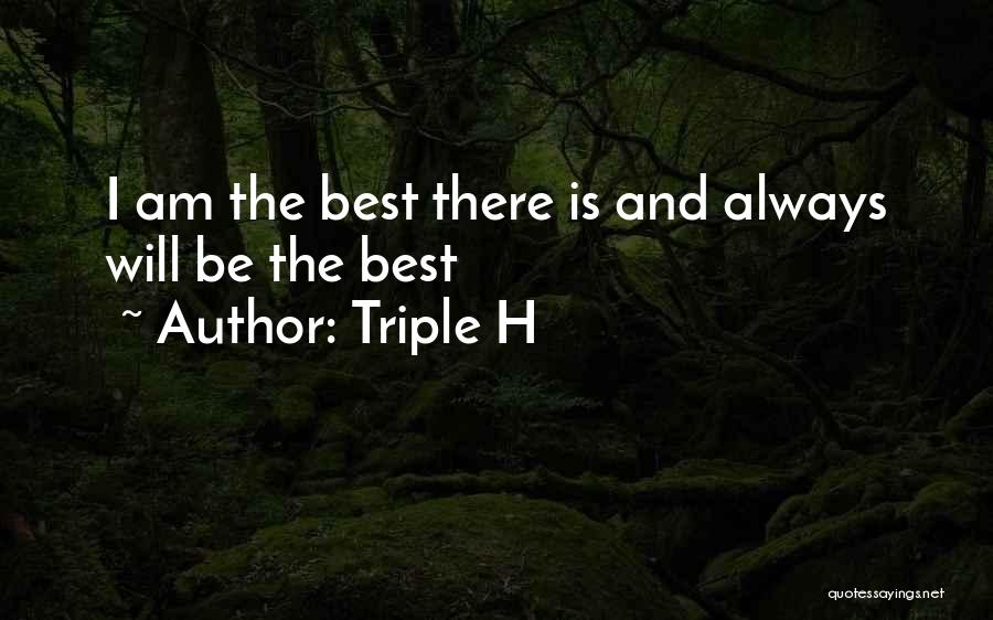 Triple H Quotes: I Am The Best There Is And Always Will Be The Best