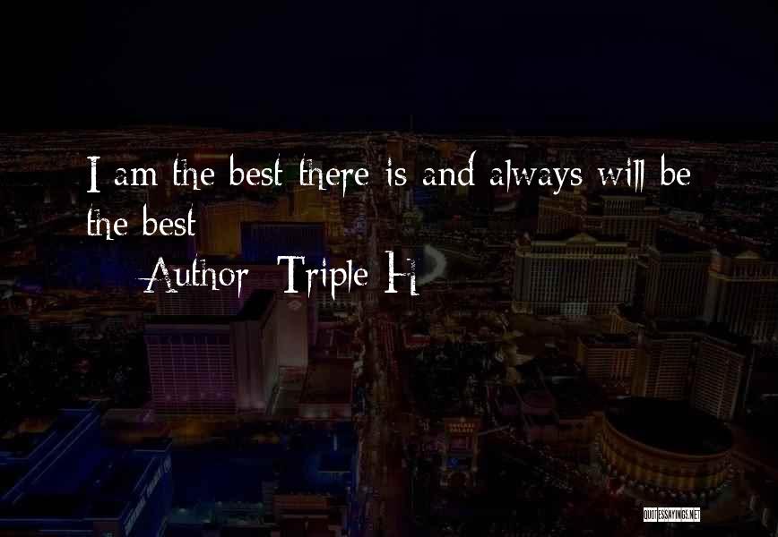 Triple H Quotes: I Am The Best There Is And Always Will Be The Best