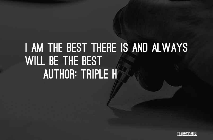 Triple H Quotes: I Am The Best There Is And Always Will Be The Best