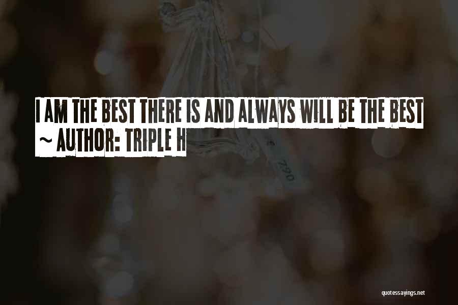 Triple H Quotes: I Am The Best There Is And Always Will Be The Best