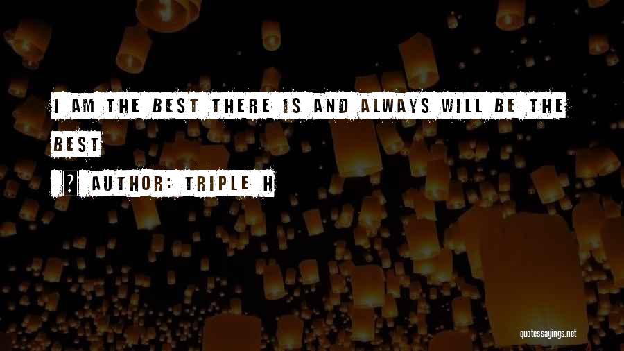 Triple H Quotes: I Am The Best There Is And Always Will Be The Best
