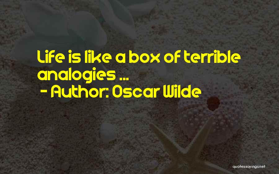 Oscar Wilde Quotes: Life Is Like A Box Of Terrible Analogies ...