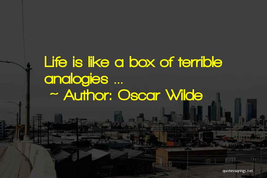 Oscar Wilde Quotes: Life Is Like A Box Of Terrible Analogies ...