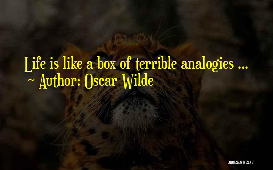 Oscar Wilde Quotes: Life Is Like A Box Of Terrible Analogies ...