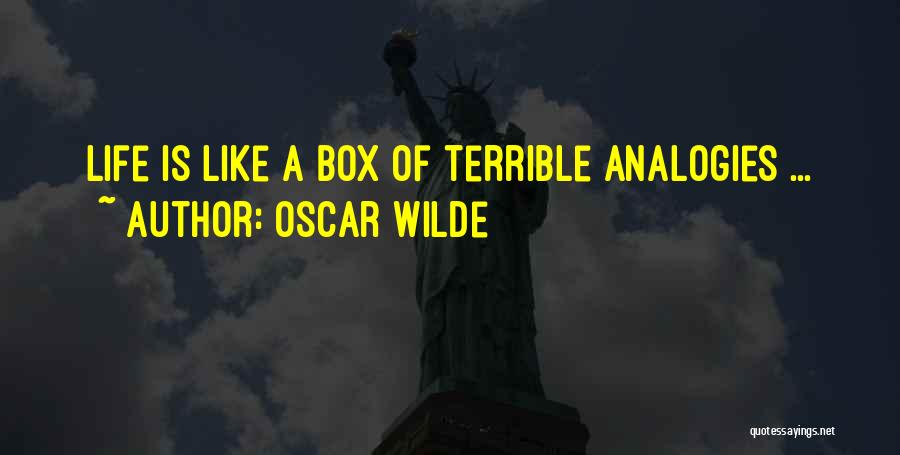 Oscar Wilde Quotes: Life Is Like A Box Of Terrible Analogies ...