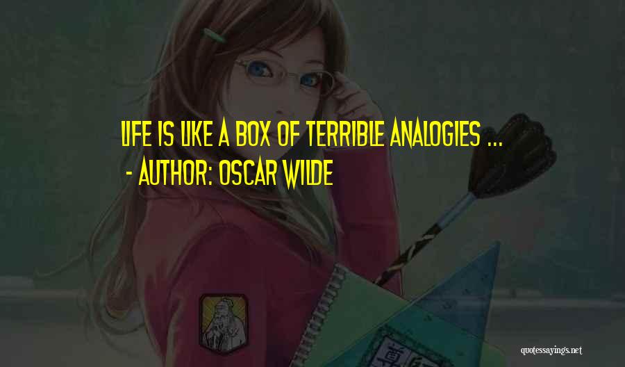 Oscar Wilde Quotes: Life Is Like A Box Of Terrible Analogies ...