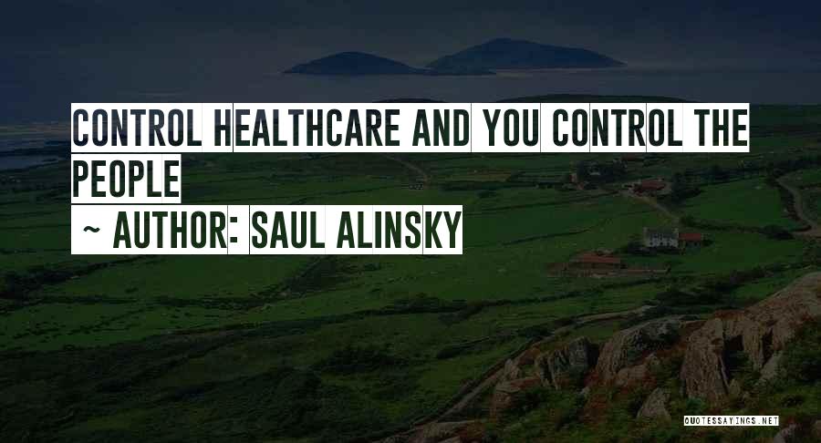 Saul Alinsky Quotes: Control Healthcare And You Control The People