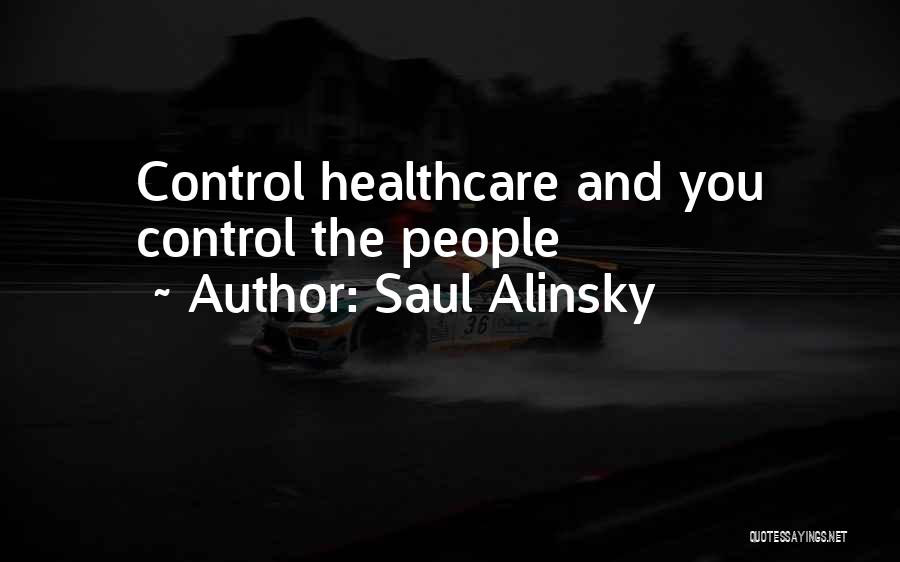 Saul Alinsky Quotes: Control Healthcare And You Control The People