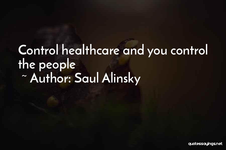 Saul Alinsky Quotes: Control Healthcare And You Control The People