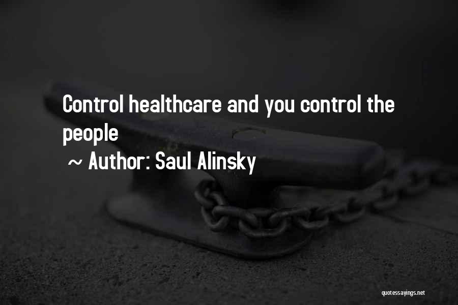 Saul Alinsky Quotes: Control Healthcare And You Control The People