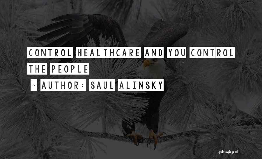 Saul Alinsky Quotes: Control Healthcare And You Control The People