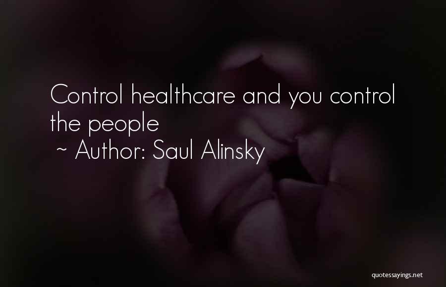 Saul Alinsky Quotes: Control Healthcare And You Control The People