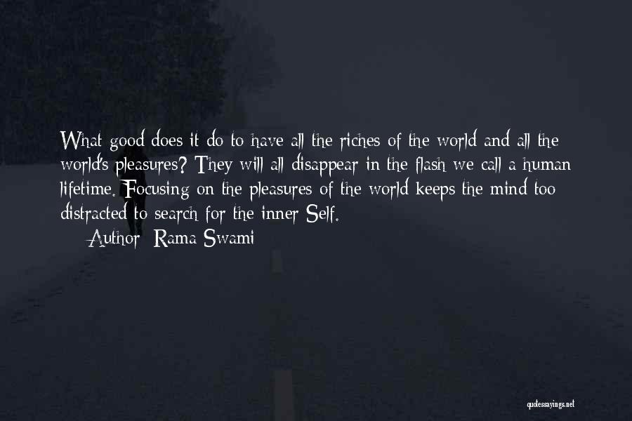 Rama Swami Quotes: What Good Does It Do To Have All The Riches Of The World And All The World's Pleasures? They Will